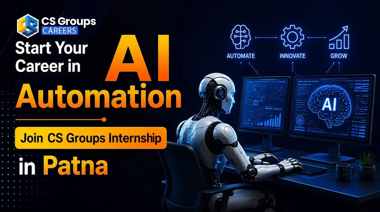 Start Your Career in AI Automation — Join CS Groups Internship in Patna