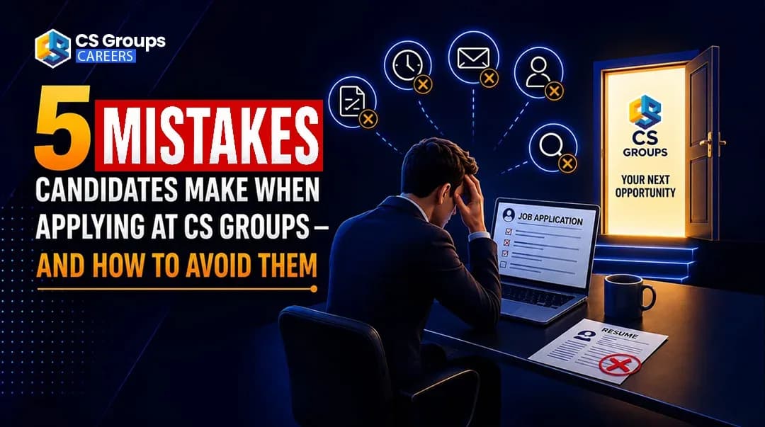 5 Mistakes Candidates Make When Applying at CS Groups — And How to Avoid Them